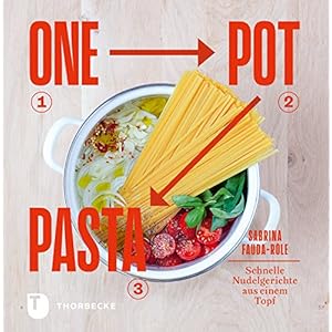 One Pot Pasta: Schnelle Nudelgerichte aus einem Topf (German Edition)