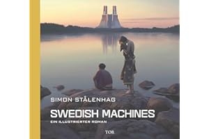 Swedish Machines: Ein illustrierter Roman | Das neue Buch vom Autor von The Electric State