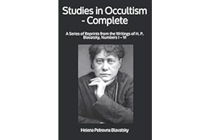 Studies in Occultism - Complete: A Series of Reprints from the Writings of H. P. Blavatsky, Numbers I – VI