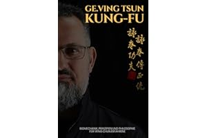 GE.Ving Tsun Kung-Fu: Biomechanik, Prinzipien und Philosophie für Wing Chun Erfahrene