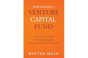 How To Raise A Venture Capital Fund: The Essential Guide on Fundraising and Understanding Limited Partners