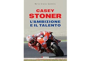 Casey Stoner. L'ambizione e il talento