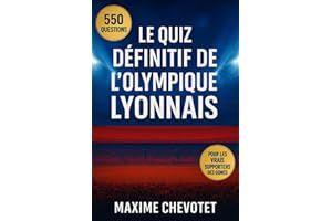 Le quiz définitif de l’Olympique Lyonnais: 550 questions à choix multiples sur l’histoire, les joueurs, les légendes, les matchs, les records, les ... fournies après chaque bloc de 50 Questions