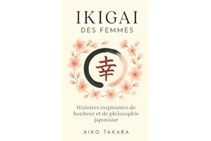 IKIGAI DES FEMMES: Histoires inspirantes de bonheur et de philosophie japonaise
