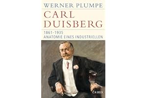 Carl Duisberg: 1861-1935. Anatomie eines Industriellen (Historische Bibliothek der Gerda Henkel Stiftung)