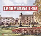  Das alte Wiesbaden in Farbe (Historischer Bildband)