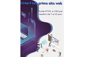 Crea il tuo primo sito web: Guida HTML e CSS per bambini dai 7 ai 13 anni