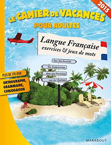 Le cahier de vacances 2015 - Langue Française, exercices et jeux de mots Le cahier de vacances 2015 - Langue Française, exercices et jeux de mots
