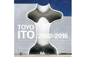 Toyo Ito - 2002-2016 Ga Architect Vol.2