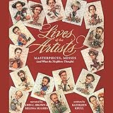 Lives of the Artists: Masterpieces, Messes (and What the Neighbors Thought) by 
