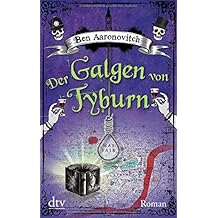 Der Galgen von Tyburn: Roman (Die Flüsse-von-London-Reihe (Peter Grant))