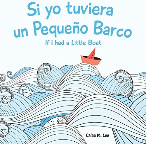 Si yo tuviera un Pequeno Barco/ If I had a Little Boat (Bilingual Spanish English Edition)