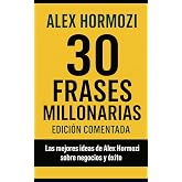 30 Lecciones Millonarias de Alex Hormozi: Edici&oacute;n comentada y explicada en espa&ntilde;ol para emprendedores y creadores de negocios