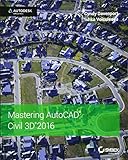 Mastering AutoCAD Civil 3D 2016: Autodesk Official Press by 