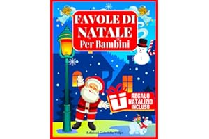 Favole di Natale per Bambini: Una Collezione di Racconti e Fiabe di Natale con Bellissime Illustrazioni a Colori