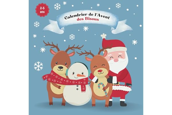 Calendrier de l'Avent des Bisous: 24 Bisous de Noël I Pour les enfants de 2 à 5 ans I Une page par jour à découvrir I Renforce la sécurité et développement émotionnel