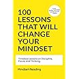 100 Lessons That Will Change Your Mindset : Timeless Lessons on Discipline, Focus, and Thinking