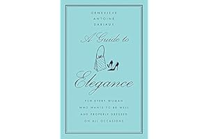 A Guide to Elegance: For Every Woman Who Wants to Be Well and Properly Dressed on All Occasions