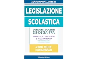 LEGISLAZIONE SCOLASTICA: Manuale completo e aggiornato con Normativa resa chiara e accessibile per superare i Concorsi Docenti, DS, DSGA e Selezioni TFA.