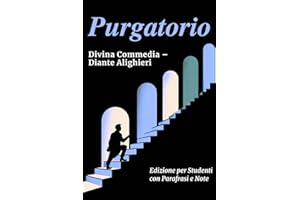 PURGATORIO - Divina Commedia: Testo Integrale Con Parafrasi di Tutte le Terzine, Note Esplicative e Riassunti di Fine Canto Ideale per Studenti