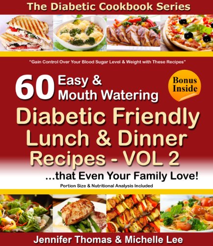 Download Diabetic Cookbook - 60 Easy and Mouth Watering Diabetic Friendly Lunch & Dinner Recipes that Even Your Family Love - VOL 2 (Diabetic Cookbook Series) Download Diabetic Cookbook - 60 Easy and Mouth Watering Diabetic Friendly Lunch & Dinner Recipes that Even Your Family Love - VOL 2 (Diabetic Cookbook Series)