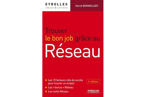 Trouver le bon job grâce au réseau. Les 10 facteurs clés de succès pour trouver un emploi. Les "bonus" Réseau. Les outils Réseau.