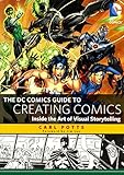 The DC Comics Guide to Creating Comics: Inside the Art of Visual Storytelling by 