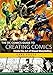The DC Comics Guide to Creating Comics: Inside the Art of Visual Storytelling by 