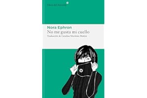 No me gusta mi cuello / I Feel Bad About My Neck: Y Otras Reflexiones Sobre El Hecho De Ser Mujer