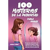 100 MISTERIOS DE LA PUBERTAD PARA CHICAS: Una gu&iacute;a para adolescentes con respuestas a preguntas &iacute;ntimas sobre sexo, amor, ami