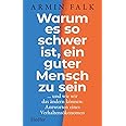 Warum es so schwer ist, ein guter Mensch zu sein: …und wie wir das ändern können: Antworten eines Verhaltensökonomen