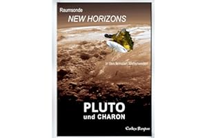 Pluto & Charon: Die Sonde New Horizons in den fernsten Weltenweiten (Erforscher kleiner Welten)