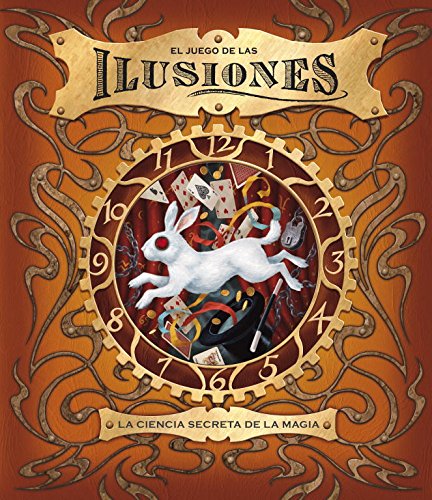 El juego de las ilusiones: La ciencia secreta de la magia (Libro Ilustrado)