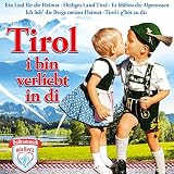 Tirol,I Bin Verliebt In Di - Various;Da Zillertaler und die Geigerin;Zillertal Pur;Zillertaler Sch�rzenj�ger;Goldrieder;Zillertal Power;4 Bergzigeuner;Willi Kr�ll;Zellberg Duo;Jungen Pseirer