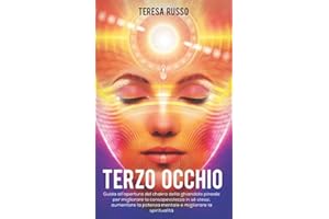 Terzo Occhio: Guida all’apertura del chakra della ghiandola pineale per migliorare la consapevolezza in sé stessi, aumentare la potenza mentale e migliorare la spiritualità