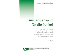 Ausländerrecht für die Polizei: Grundlagen des Visa-, Einreise- und Asylsystems sowie des Aufenthaltsrechts (VDP-Fachbuch)