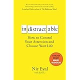 Indistractable: How to Control Your Attention and Choose Your Life