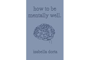 how to be mentally well: a guide on self-love and healing by isabella dorta
