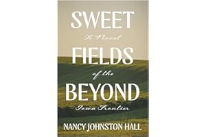 Sweet Fields Beyond: A Novel of the Iowa Frontier