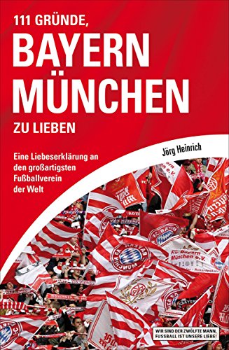 Download 111 Gründe, Bayern München zu lieben: Eine Liebeserklärung an den großartigsten Fußballverein der Welt