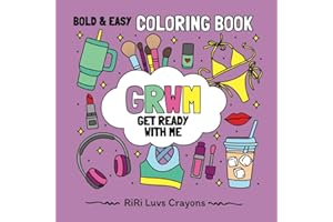 Get Ready with Me (GRWM) Coloring Book: Bold & Easy Designs for Adults, Teens and Kids: Fashionista, Girly Girl, Fashion, Makeup & Nails (RiRi Luvs Crayons Bold and Easy Coloring Books)