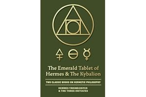 The Emerald Tablet of Hermes & The Kybalion: Two Classic Books on Hermetic Philosophy