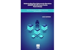 Understanding Cisco Cybersecurity Operations Fundamentals (CBROPS 200-201) Exam Practice Tests & Dumps: Exam Prep Questions for CBROPS Latest Version with Explanations