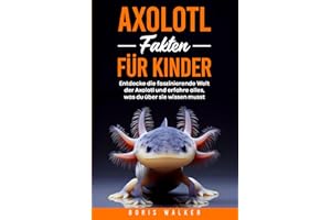 Axolotl Fakten für Kinder: Entdecke die faszinierende Welt der Axolotl und erfahre alles, was du über sie wissen musst