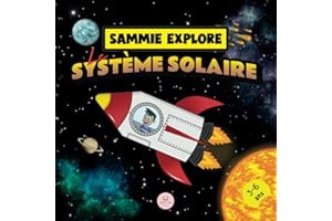 Sammie Explore Le Système Solaire: Conte d'aventure spatiale pour en savoir plus sur les planètes