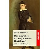 Das unwahre Prinzip unserer Erziehung: und andere Essays