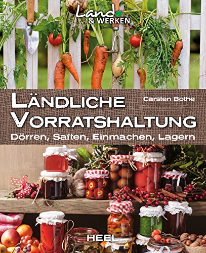 Download Ländliche Vorratshaltung: Dörren, Saften, Einmachen, Lagern (Land & Werken) Download Ländliche Vorratshaltung: Dörren, Saften, Einmachen, Lagern (Land & Werken)