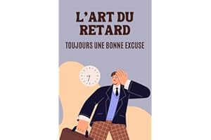 L'Art du Retard : Toujours une Bonne Excuse: 100 Excuses Hilarantes, Sincères ou Inattendues | Idée de Cadeau Original et Amusant