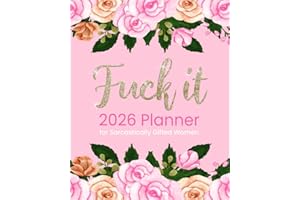 Fuck It 2026 Planner for Sarcastically Gifted Women: Funny Weekly and Monthly Organizer With Sweary Affirmations, Inspirational Quotations, and Motivational Humor