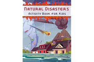 Natural Disasters Activity Book for Kids: Creative Games about Volcanoes, Earthquakes, Tornadoes, Storms, Lightning, Hurricane, Tsunamis, Blizzards for Children